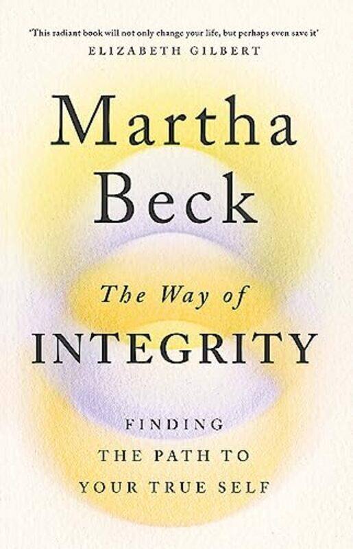 

The Way Of Integrity Finding The Path To Your True Self By Beck, Martha Paperback