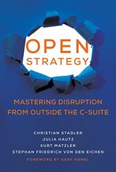 Open Strategy: Mastering Disruption from Outside the CSuite Hardcover by Stadler, Christian - Hautz, Julia