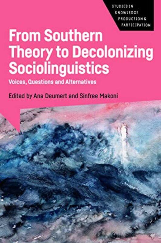 

From Southern Theory To Decolonizing Sociolinguistics by Ana DeumertSinfree Makoni-Paperback