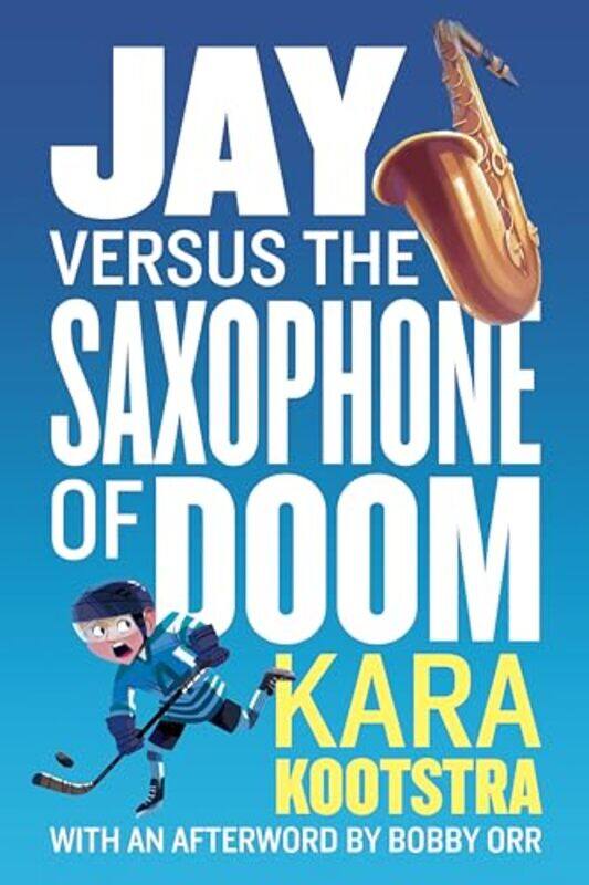 

Jay Versus the Saxophone of Doom by Kara KootstraKim SmithBobby Orr-Paperback