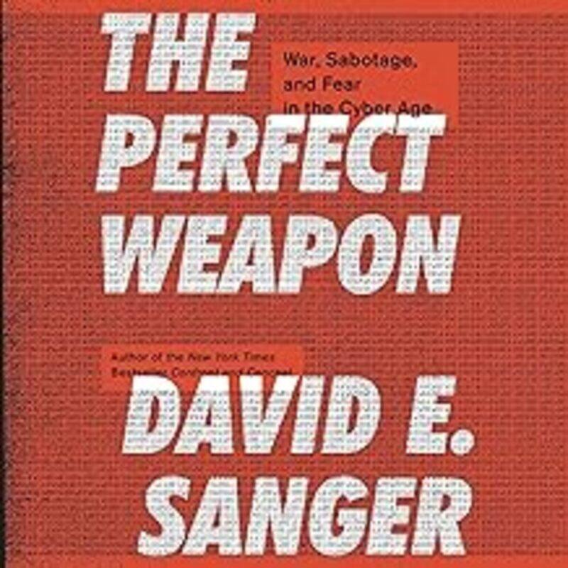 

The Perfect Weapon War Sabotage And Fear In The Cyber Age by Sanger David E. Paperback