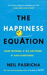 The Happiness Equation Want Nothing + Do Anything Have Everything by Neil Pasricha Paperback