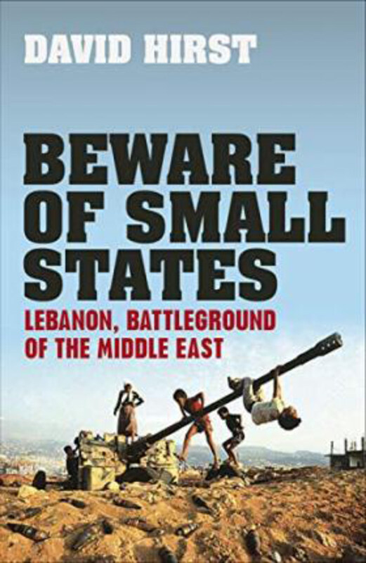

Beware of Small States: Lebanon, Battleground of the Middle East, Hardcover Book, By: David Hirst