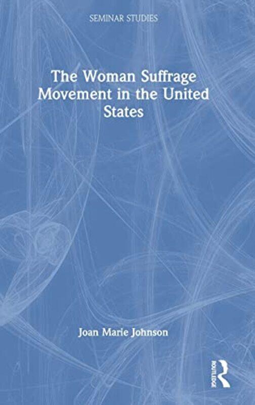 

The Woman Suffrage Movement in the United States by Joan Marie Johnson-Hardcover