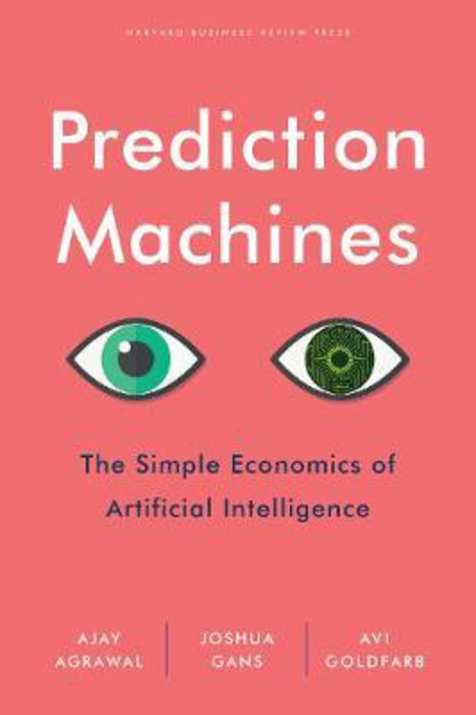 

Prediction Machines: The Simple Economics of Artificial Intelligence, Hardcover Book, By: A. Agrawal