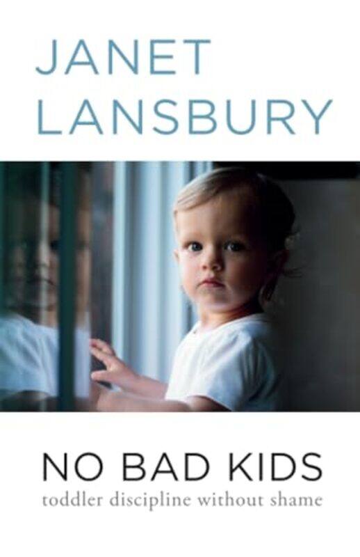 

No Bad Kids Toddler Discipline Without Shame By Lansbury, Janet - Paperback