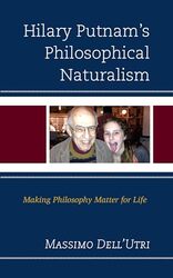 Hilary Putnam’s Philosophical Naturalism by Massimo DellUtri-Hardcover