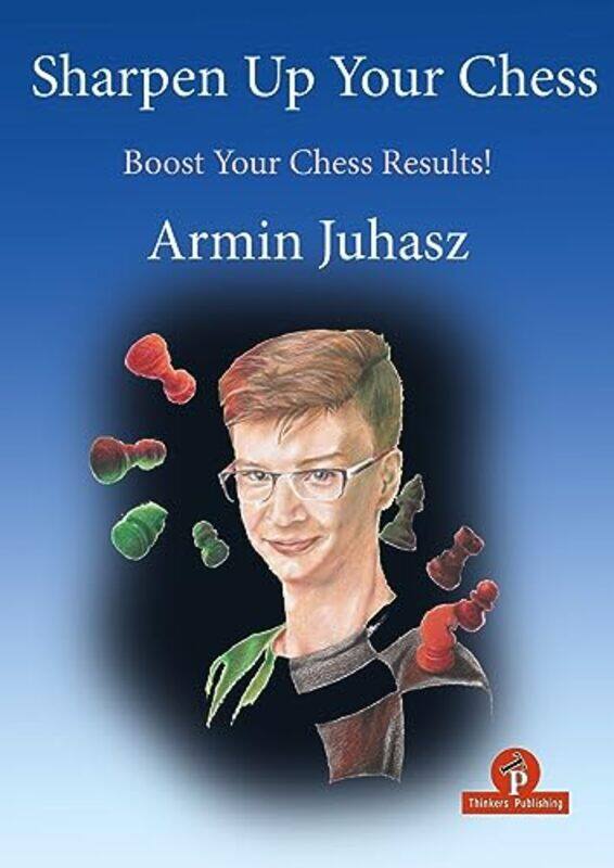 

Sharpen Up Your Chess By Armin Juhasz -Paperback