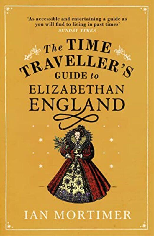 

The Time Travellers Guide to Elizabethan England by Ian Mortimer-Paperback