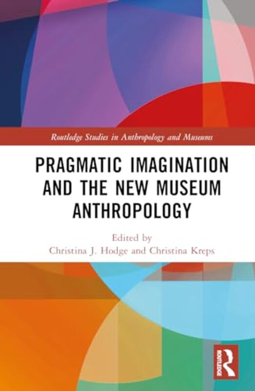 Pragmatic Imagination and the New Museum Anthropology by Vincent Everett-Hardcover