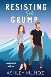 Resisting The Grump A Grumpy Sunshine Romance By Munoz, Ashley - Paperback