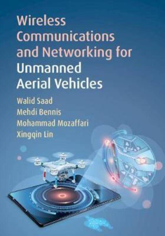 

Wireless Communications and Networking for Unmanned Aerial Vehicles.Hardcover,By :Walid Saad (Virginia Polytechnic Institute and State University)