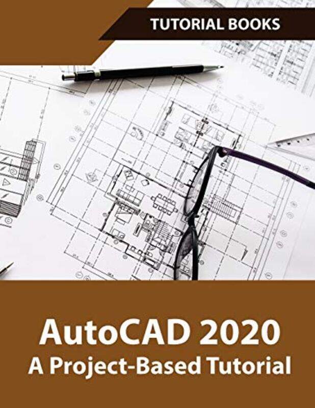 

AutoCAD 2020 A Project-Based Tutorial: Floor Plans, Elevations, Printing, 3D Architectural Modeling,,Paperback by Tutorial, Books