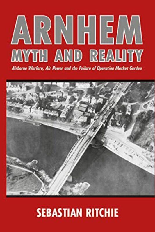 

Arnhem Myth and Reality by Sebastian Ritchie-Paperback