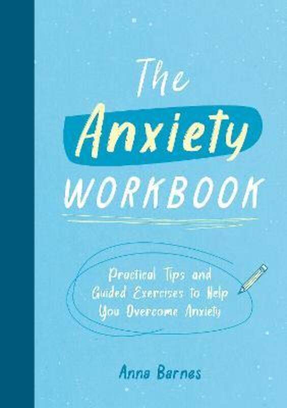 

The Anxiety Workbook: Practical Tips and Guided Exercises to Help You Overcome Anxiety