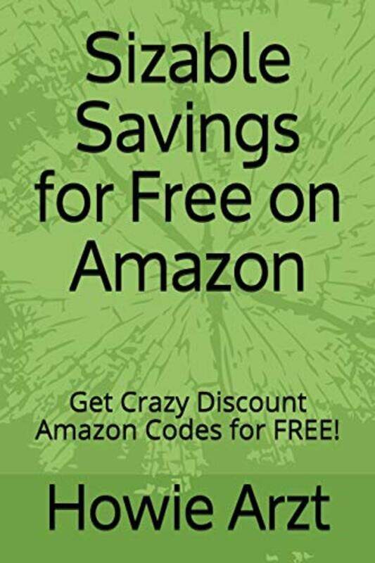 

Sizable Savings for Free on Amazon: Get Crazy Discount Amazon Codes for Free! , Paperback by Arzt, Howie