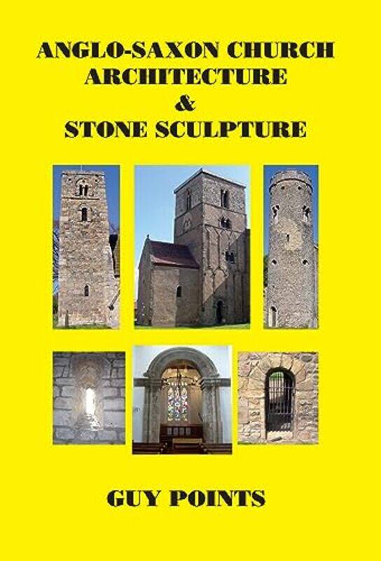 

AngloSaxon Church Architecture & Stone Sculpture by Larry University of Massachusetts Lowell Emeritus SiegelBrandon Northeastern University Welsh-Pape