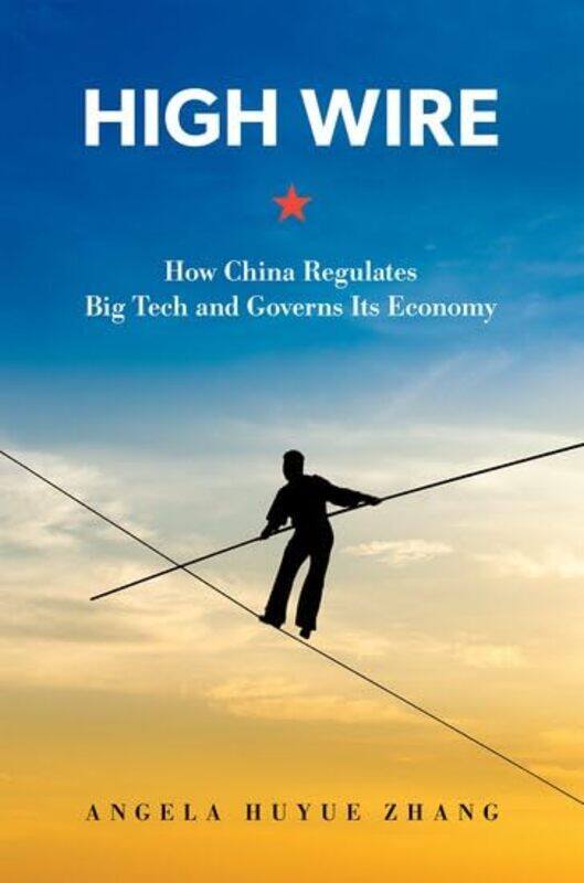 

High Wire by Angela Huyue Associate Professor of Law, Associate Professor of Law, University of Hong Kong Zhang-Hardcover