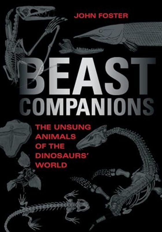 Beast Companions The Unsung Animals Of The Dinosaurs World by Foster, John Untah ..Hardcover