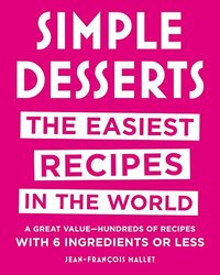Simple Desserts: The Easiest Recipes in the World, By: Jean-Francois Mallet