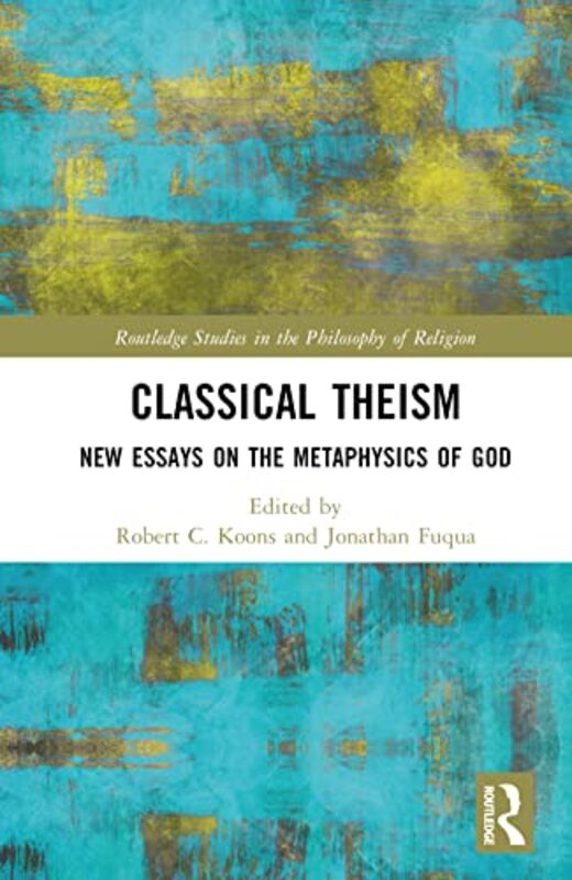 Classical Theism by Jonathan Conception Seminary College, USA FuquaRobert C University of Texas at Austin, USA Koons-Hardcover