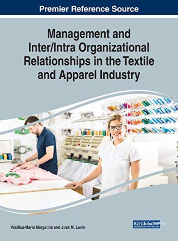 

Management and InterIntra Organizational Relationships in the Textile and Apparel Industry by Vasilica-Maria MargalinaJose Maria Lavin de la Cavada-Ha