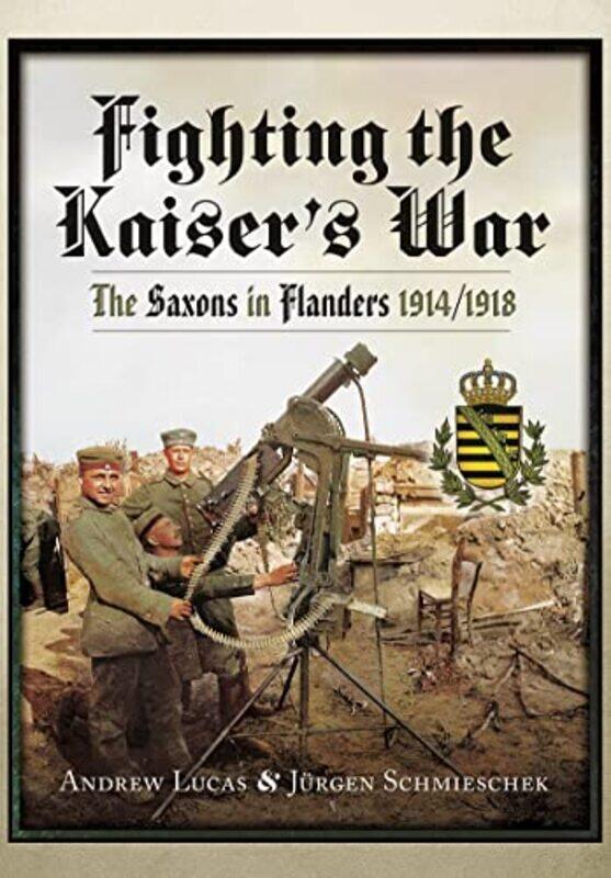 

Fighting the Kaisers War by Andrew LucasJurgen Schmieschek-Paperback