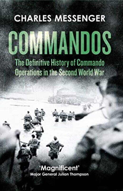 

Commandos: The Definitive History of Commando Operations in the Second World War,Paperback,By:Charles Messenger