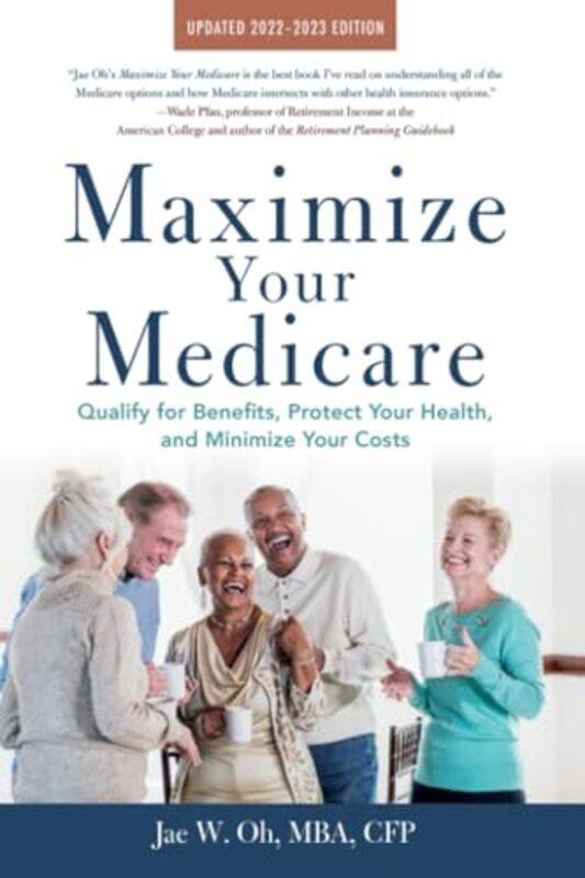 

Maximize Your Medicare 20222023 Edition Qualify For Benefits Protect Your Health And Minimize Y by Oh, Jae - Paperback