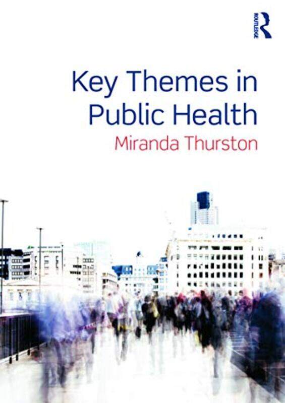 

Key Themes in Public Health by Miranda University of Chester, UK, and Hedmark University College, Norway Thurston-Paperback