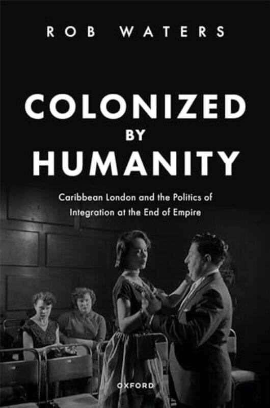 

Colonized by Humanity by Dr Rob Senior Lecturer, Senior Lecturer, Queen Mary University of London Waters-Hardcover