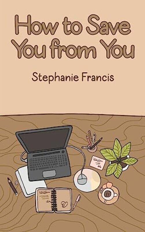 

How To Save You From You by Stephanie Francis-Paperback