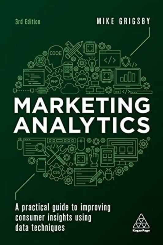 

Marketing Analytics: A Practical Guide to Improving Consumer Insights Using Data Techniques,Paperback by Grigsby, Mike