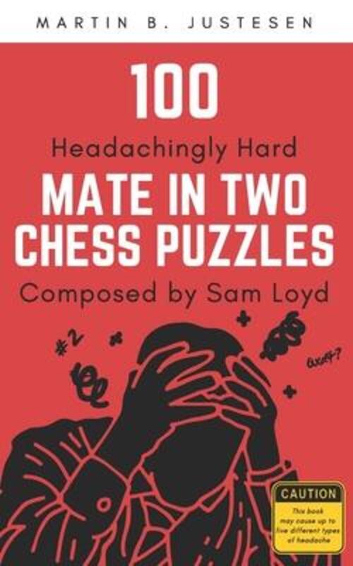 100 Headachingly Hard Mate in Two Chess Puzzles Composed by Sam Loyd: Improve Your Ability to Calcul,Paperback,ByJustesen, Martin B