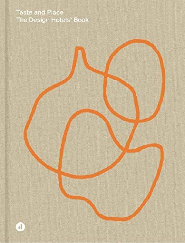 

Taste and Place: The Design Hotels Book , Hardcover by Design Hotels