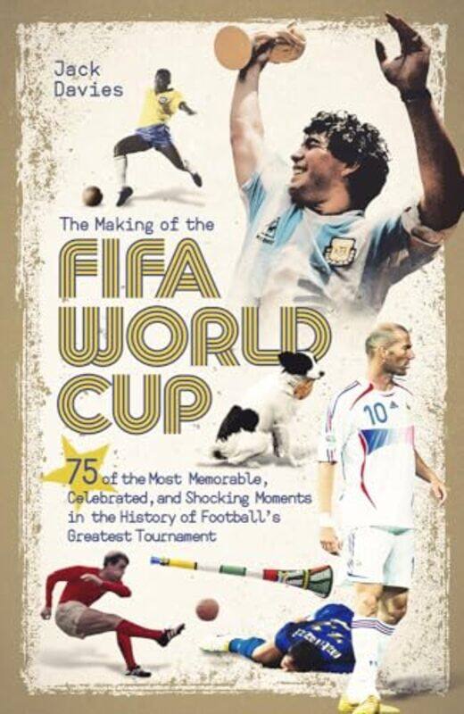 

The Making of the FIFA World Cup by Jack Davies-Hardcover