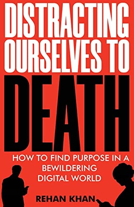 Distracting Ourselves To Death By Khan, Rehan -Paperback