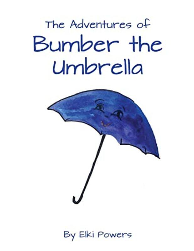 

The Adventures of Bumber the Umbrella by Elki Powers-Paperback