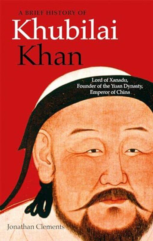 

A Brief History of Khubilai Khan by Jonathan Clements-Paperback