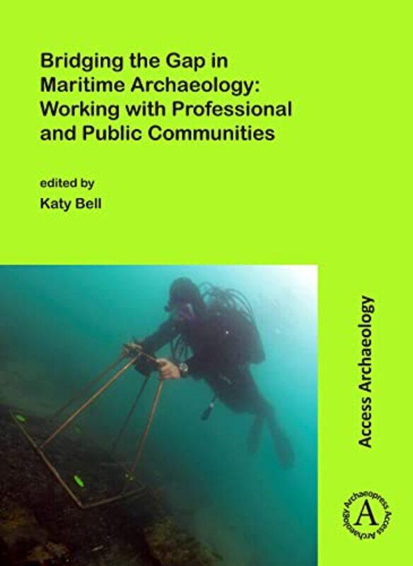 

Bridging the Gap in Maritime Archaeology Working with Professional and Public Communities by Kenneth A DaileyDanielle FarmerEmily GilesRobbie Woodburn