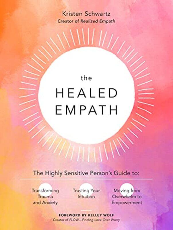 

The Healed Empath: The Highly Sensitive Person's Guide to Transforming Trauma and Anxiety, Trusting,Paperback,by:Schwartz, Kristen