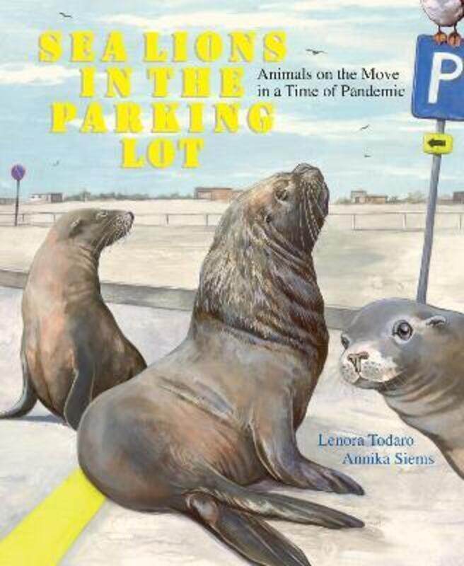 

Sea Lions in the Parking Lot: Animals on the Move in a Time of Pandemic,Hardcover,ByTodaro, Lenora - Siems, Annika