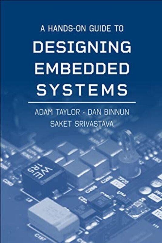 

A Handson Guide To Designing Embedded Systems by Adam TaylorDan BinnunSaket Srivastava-Hardcover