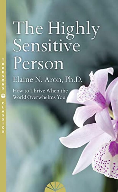 

The Highly Sensitive Person How To Survive And Thrive When The World Overwhelms You By Aron, Elaine N. Paperback