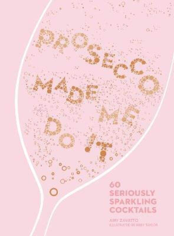 

Prosecco Made Me Do It: 60 Seriously Sparkling Cocktails,Hardcover,ByZavatto, Amy - Taylor, Ruby