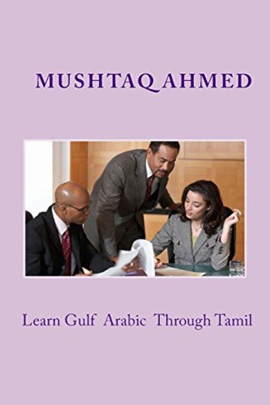 

Learn Gulf Arabic Through Tamil Easy Way To Learn Colloquial Arabic by Ahmed, Mushtaq..Paperback