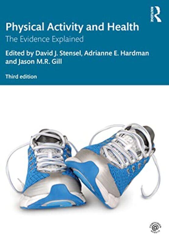 

Physical Activity and Health by David J Loughborough University, UK StenselAdrianne E Loughborough University, UK HardmanJason MR University of Glasgo