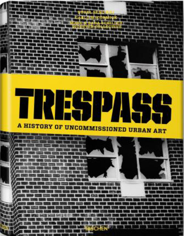 

Trespass: a History of Uncommissioned Urban Art, Hardcover Book, By: Carlo McCormick