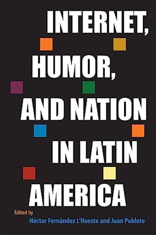 

Internet Humor And Nation In Latin America by Hector Fernandez L'HoesteJuan Poblete-Paperback