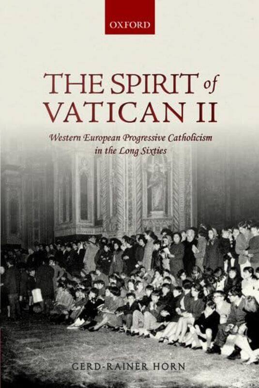 

The Spirit of Vatican II by Gerd-Rainer , Professor of Twentieth Century History, Institut dEtudes Politiques de Paris, Sciences Po Horn-Paperback